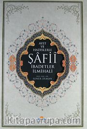 Ayet ve Hadislerle Şafii İbadetler İlmihali