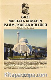 Gazi Mustafa Kemal'in İslam / Kur'an Kültürü (Atatürk'ün Camileri)