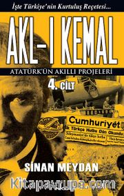 Akl-ı Kemal 4. Cilt <br /> Atatürk'ün Akıllı Projeleri