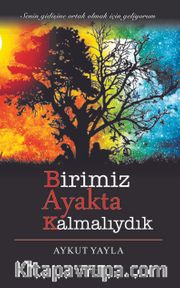 Birimiz Ayakta Kalmalıydık