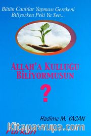 Allah'a Kulluğu Biliyormusun? <br /> Bütün Canlılar Yapması Gerekeni Biliyorken Peki Ya Sen...