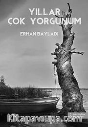 Yıllar Çok Yorgunum