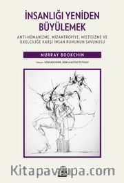 İnsanlığı Yeniden Büyülemek:  Anti-Hümanizme, Mizantropiye, Mistisizme ve İlkelciliğe Karşı İnsan Ruhunun Savunusu