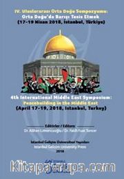 IV. Uluslararası Orta Doğu Sempozyumu : Orta Doğu’da Barışı Tesis Etmek : 17-19 Nisan 2018, İstanbul