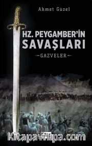 Hz. Peygamber’in Savaşları <br /> Gazveler