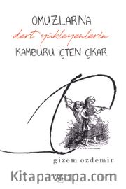 Omuzlarına Dert Yükleyenlerin Kamburu İçten Çıkar