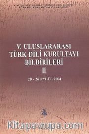 V. Uluslararası Türk Dil Kurultayı Bildirileri -2 (20-26 Eylül 2004)