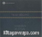 Hicaz Albümü <br /> Fotoğraflarla Kutsal Topraklar