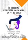 İşyerinde Egzersiz Yapmanın En İyi 30 Yolu