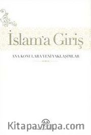 İslam'a Giriş <br /> Ana Konulara Yeni Yaklaşımlar (Ciltli)