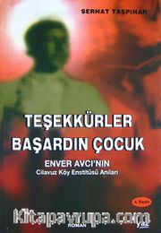 Teşekkürler Başardın Çocuk <br /> Enver Avcı'nın Cilavuz Köy Enstitüsü Anıları