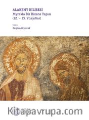 Alakent Kilisesi - Myra’da Bir Bizans Yapısı (12. 13. Yüzyıllar)