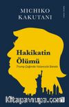 Hakikatin Ölümü & Trump Çağında Yalancılık Sanatı
