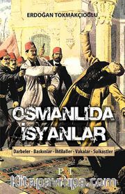 Osmanlı'da İsyanlar <br /> Darbeler - Baskınlar - İhtilaller - Vakalar - Suikastler