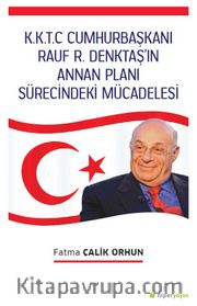 K.K.T.C. Cumhurbaşkanı Rauf R. Denktaş’ın Annan Planı Sürecindeki Mücadelesi 