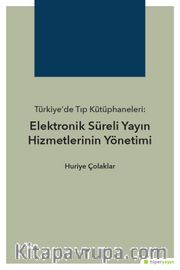 Türkiye’de Tıp Kütüphaneleri: Elektronik Süreli Yayın Hizmetlerinin Yönetimi