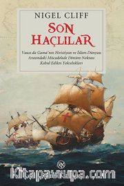 Son Haçlılar <br /> Vasco da Gama'nın Hıristiyan ve İslam Dünyası Arasındaki Mücadelede Dönüm Noktası Kabul Edilen Yolculukları