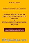 Sosyal Sigortalar ve Genel Sağlık Sigortası Kanunu ve Sosyal Güvenlik Kurumu Kanunu (Yeni Sosyal Güvenlik Kanunları)