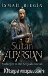 Sultan Alp Arslan & Malazgirt’te Bir Selçuklu Kartalı