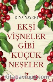 Ekşi Vişneler Gibi Küçük Neşeler
