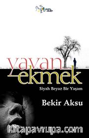 Yavan Ekmek <br /> Siyah Beyaz Bir Yaşam