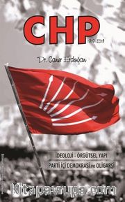 CHP: İdeoloji-Örgütsel Yapı, Parti İçi Demokrasi ve Oligarşi
