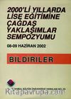 2000'li Yıllarda Lise Eğitimine Çağdaş Yaklaşımlar Sempozyumu & 8-9 Haziran 2002 / Bildirimler
