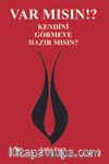 Var Mısın? Kendini Görmeye Hazır Mısın?