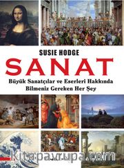 Sanat <br /> Büyük Sanatçılar ve Eserleri Hakkında Bilmeniz Gereken Her Şey