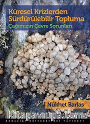 Küresel Krizlerden Sürdürülebilir Topluma <br /> Çağımızın Çevre Sorunları
