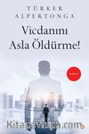 Vicdanını Asla Öldürme!