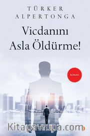 Vicdanını Asla Öldürme!