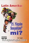 Latin Amerika: 21.Yüzyılın Sosyalizmi mi?