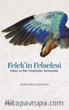 Felek'in Felsefesi & Kabul ve Ret Cihetinden Tartışmalar