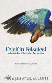 Felek'in Felsefesi <br /> Kabul ve Ret Cihetinden Tartışmalar