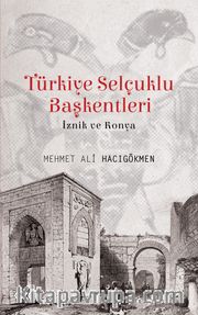 Türkiye Selçuklu Başkentleri <br /> İznik ve Konya