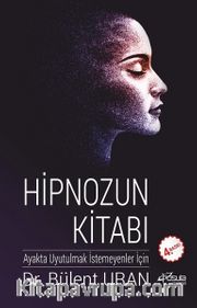 Hipnozun Kitabı <br /> Ayakta Uyutulmak İstemeyenler İçin