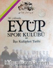 90. Yılında Eyüp Spor Kulübü ve İlçe Kulüpleri Tarihi