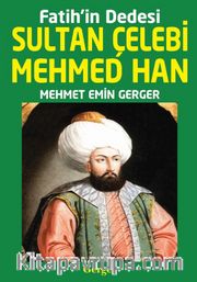 Fatih’in Dedesi Sultan Çelebi Mehmed Han