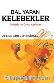 Bal Yapan Kelebekler <br /> İlklerde ve Öncü Kadınlar