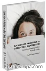 Kadınlarda Vajinismus ve Ağrılı Cinsel İlişki Tedavisi <br /> Hastalar ve Sağlıkçılar İçin Pratik El Kitabı