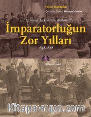 İmparatorluğun Zor Yılları <br /> Bir Osmanlı Hekiminin Anılarıyla, 1858-1878