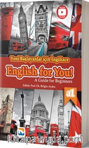 Yeni Başlayanlar için İngilizce English For YOU! - A Guide for Beginners (A1 – Seviyesi) Okuma, Yazma, Dinleme, Konuşma Becerileri