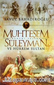 Muhteşem Kanuni Sultan Süleyman ve Hürrem Sultan