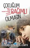 Çocuğum Bağımlı Olmasın