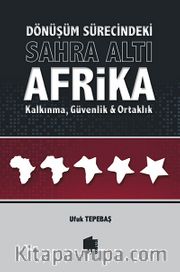 Dönüşüm Sürecindeki Sahra Altı Afrika <br /> Kalkınma, Güvenlik ve Ortaklık