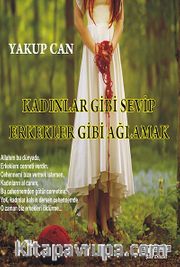 Kadınlar Gibi Sevip Erkekler Gibi Ağlamak
