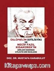 Üslupbilim (Stilistik) ve Necip Fazıl Kısakürek’in Şiirleri Üzerinde Stilistik Bir İnceleme