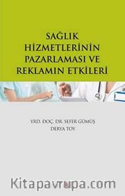 Sağlık Hizmetlerinin Pazarlaması ve Reklamın Etkileri