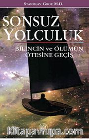 Sonsuz Yolculuk <br /> Bilincin ve Ölümün Ötesine Geçiş